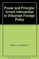 Power and Principle: Armed Intervention in Wilsonian Foreign Policy 0873383273 Book Cover