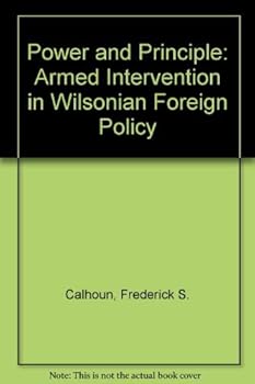 Hardcover Power and Principle: Armed Intervention in Wilsonian Foreign Policy Book