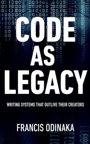 Code as Legacy: Writing Systems That Outlive Their Creators