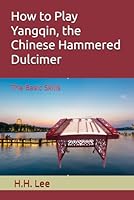 How to Play Yangqin, the Chinese Hammered Dulcimer: the Basic Skills 171981080X Book Cover