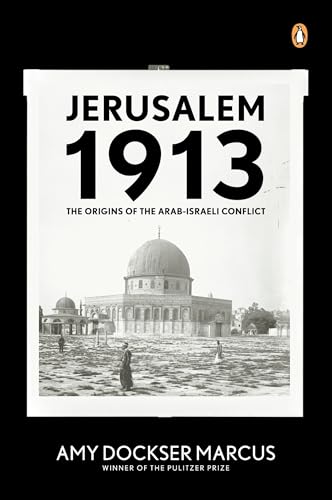 Jerusalem 1913: The Origins of the Arab-Israeli Conflict