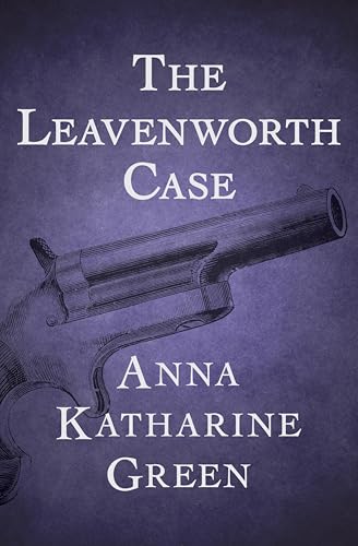 The Leavenworth Case (The Mr. Gryce Mysteries Book 1)