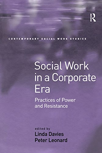 Social Work in a Corporate Era: Practices of Power and Resistance (Contemporary Social Work Studies)