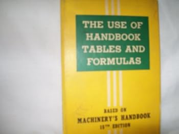 Hardcover The Use of Handbook Tables and Formulas: Based on Machinery's Handbook, 15th Edition (1954 Edition) Book