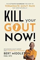 Kill Your Gout Now!: The Ultimate Handbook for How to Terminate Gout Pain Fast and Naturally B0DNNQ7P63 Book Cover