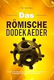 dodekaeder im ikosaeder  DAS RÖMISCHE DODEKAEDER: Die verlorene Bestimmung eines antiken Artefakts enthüllen – Archäologie und das größte ungelöste Rätsel