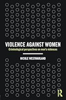 Violence Against Women: Criminological Perspectives on Men's Violences 184392398X Book Cover