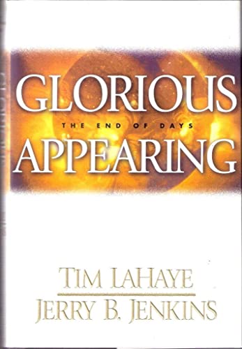 Glorious Appearing: The End of Days (The Final chapter of the Left Behind Series, Volume 12)