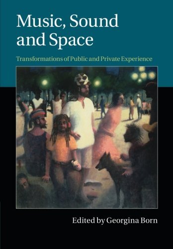 Music, Sound and Space: Transformations of Public and Private Experience by Georgina Born (Editor) (5-Mar-2015) Paperback