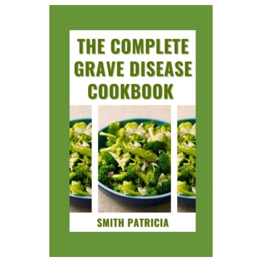The Complete Grave Disease Cookbook: 14-Day Meal Plan + Easy And Healthy Recipes To Reverse Thyroid Symptoms, Overcome hyperthyroidism, Reduce Body Inflammation, And Restore Your Health Completely