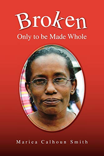Broken: Only to be Made Whole: Only to be Made Whole