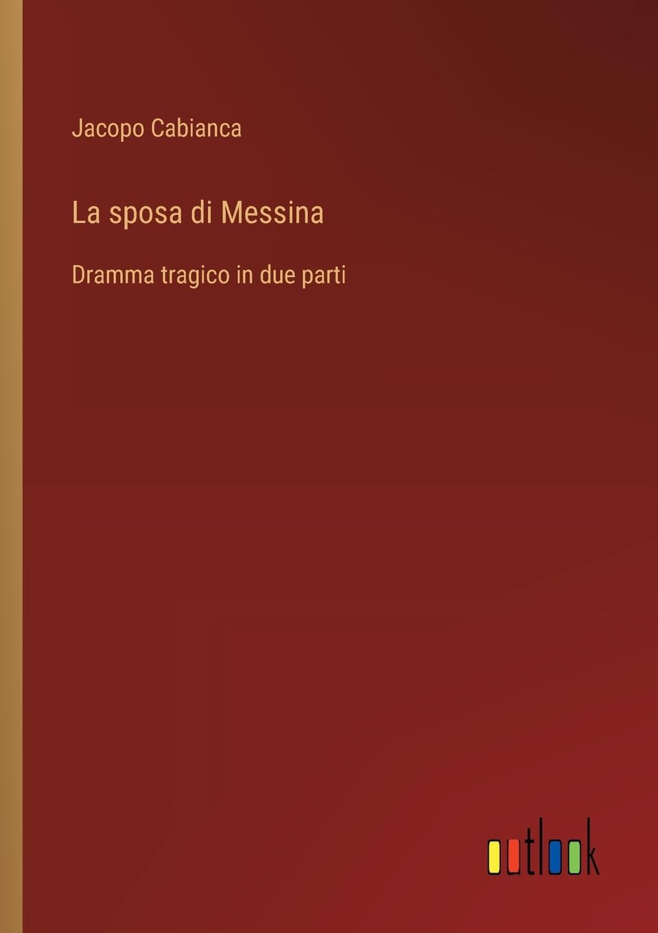 La sposa di Messina: Dramma tragico in due parti