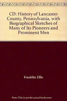 History of Lancaster County, Pennsylvania, : With Biographical Sketches of Many of Its Pioneers and Prominent Men