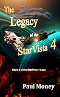 The Legacy of the StarVista 4: Book 3 of the StarVista 4 saga B0F6C379VX Book Cover