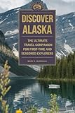 Discover Alaska: The Ultimate Travel Companion for First-Time and Seasonal Explorers