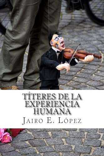 Titeres de la Experiencia Humana (Spanish Edition)