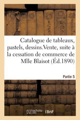 Catalogue de Tableaux, Pastels, Dessins Anciens, Terres Cuites, Faïences, Miniatures, Bronzes (French Edition)