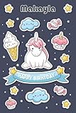 Happy Birthday Makayla: Magical Unicorn Notebook For Makayla, 100 Pages with Timeline, 6'x9', Glossy...