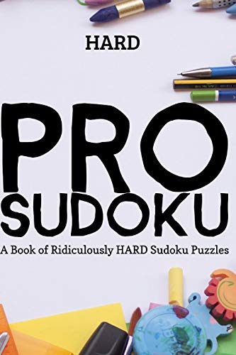 PRO SUDOKU: A Book of Ridiculously HARD SUDOKU PUZZLES
