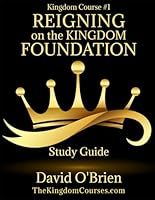 Reigning on The Kingdom Foundation Study Guide: Build Your Life on THE FOUNDATION That Can Never Be shaken. 1960245112 Book Cover