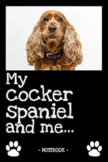 My cocker spaniel and me...: dog owner | dogs | notebook | pet | diary | animal | book | draw | gift | e.g. dog food planner | ruled pages + photo collage | 6 x 9 inch