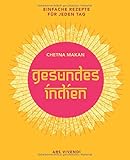 Gesundes Indien: Einfache Rezepte für jeden Tag - Das Kochbuch mit gesunden indischen Gerichten - i