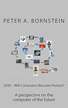 Paperback 2030 - Will Computers Become Human?: A perspective on the future of the computer Book