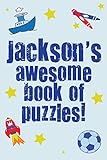 Jackson's Awesome Book Of Puzzles!: Children's puzzle book containing 20 unique personalised puzzles as well as 80 other fun puzzles