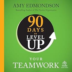 90 Days to Level Up Your Teamwork Audiolibro Por Amy C. Edmondson arte de portada