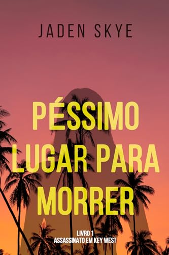 Péssimo Lugar para Morrer (Assassinato em Key West — Livro 1)