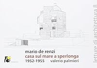 Mario De Renzi: House on the Sea in Sperlonga: 1952-1955 (English and Multilingual Edition) 8890802480 Book Cover