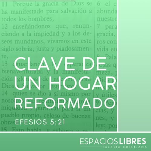 La clave de un hogar reformado - Efesio 5:21 (P. 16)