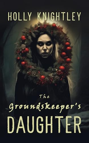 The Groundskeeper's Daughter: A Supernatural Suspense Novella with a Christmas Twist (Haunted for the Holidays)