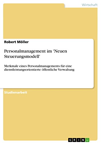 Personalmanagement im 'Neuen Steuerungsmodell': Merkmale eines Personalmanagements für eine dienstleistungsorientierte öffentliche Verwaltung (German Edition)