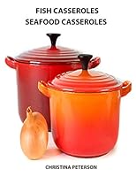 Fish casseroles and Seafood Casseroles: Every recipe ends with space for notes, Includes recipes for crab, shrimp, oysters, tuna, salmon and more 1795419792 Book Cover
