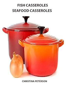 Paperback Fish casseroles and Seafood Casseroles: Every recipe ends with space for notes, Includes recipes for crab, shrimp, oysters, tuna, salmon and more Book