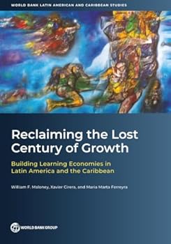 Paperback Reclaiming the Lost Century of Growth: Building Learning Economies in Latin America and the Caribbean Book