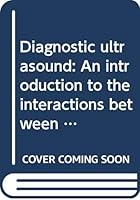 Diagnostic ultrasound: An introduction to the interactions between ultrasound and biological tissues 0471425109 Book Cover