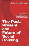  The Past, Present and Future of Social Housing.: A Comprehensive Analysis of Social Housing Policy, Community, and the Struggle for Homes (English Edition)
