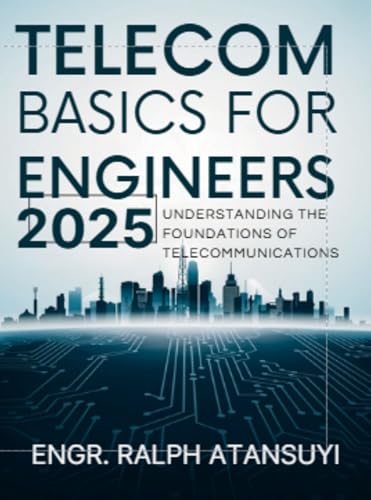 Telecom Basics for Engineers 2025 : – Understanding the Foundations of Telecommunications