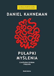 PUŁAPKI MYŚLENIA O MYŚLENIU SZYBKIM I WOLNYM