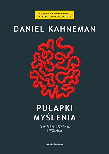 Pulapki myslenia. O mysleniu szybkim i wolnym