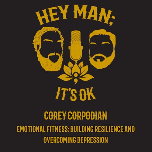 Corey Corpodian - Emotional Fitness: Building Resilience and Overcoming Depression - HMIO 323