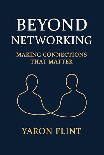 Beyond Networking: Making Connections That Matter