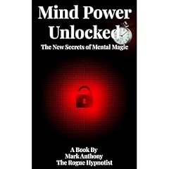 Mind Power Unlocked: The New Secrets of Mental Magic Audiolibro Por Mark Anthony The Rogue Hypnotist arte de portada