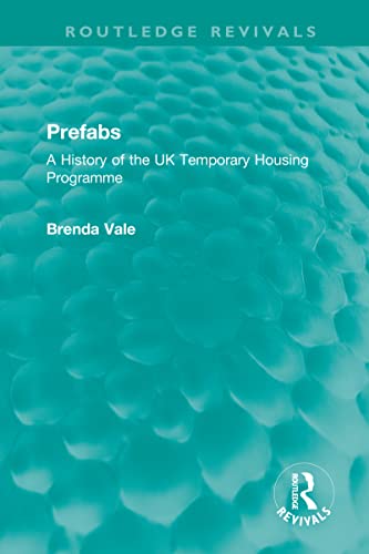 Prefabs History of the UK Temporary Housing collection Routledge Revivals