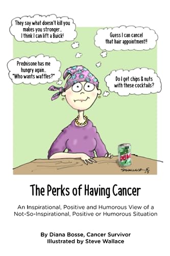 The Perks of Having Cancer: An Inspirational, Positive and Humorous View of a Not-So-Inspirational, Positive or Humorous Situation