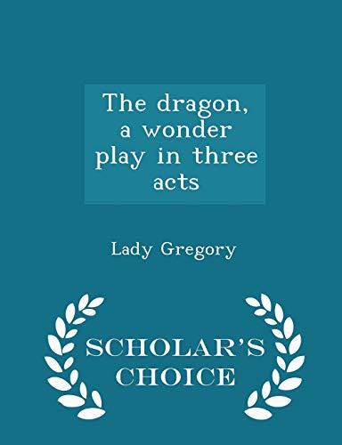 The Dragon, a Wonder Play in Three Acts - Schol... 1297371151 Book Cover