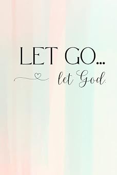 Let Go Let God Beautiful Prayer Journal A Daily Practice for Cultivating a Strong Relationship With God Through Gratitude and Positivity in Life
