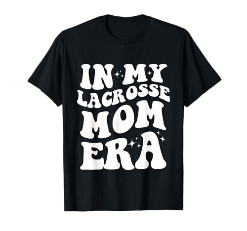 in My Lacrosse Mom Era Shirt Funny Lacrosse Mom Shirt T-Shirt